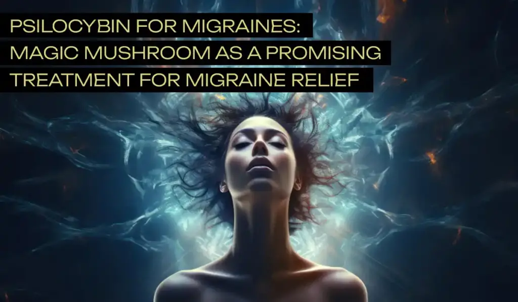 Magic Mushroom as A Promising Treatment for Migraine Relief